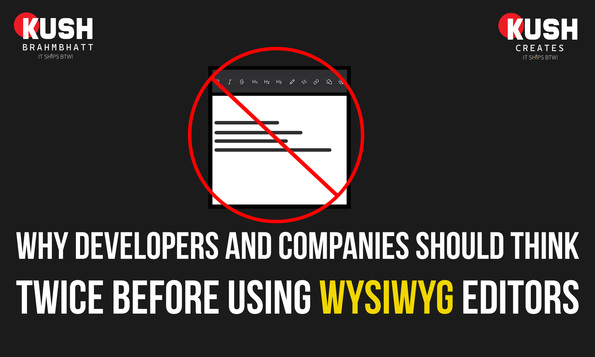 Why Developers and Companies Should Think Twice Before Using WYSIWYG Editors by Kush Brahmbhatt